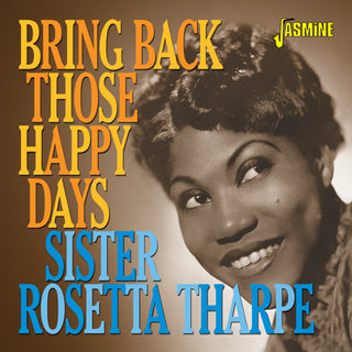 the album cover for Sister Tharpe Rosetta - Bring Back Those Happy Days: Greatest Hits & Selected Recordings1938-1957