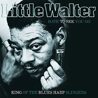 Little Walter- Hate To See You Go: King Of The Blues Harp Slingers