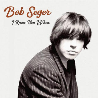 Bob Seger- I Knew You When