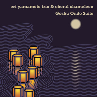 the album cover for Eri Yamamoto Trio & Choral Chameleon - Goshu Ondo Suite