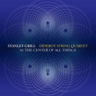 the album cover for Grill / Diderot String Quartet - At the Center of All Things