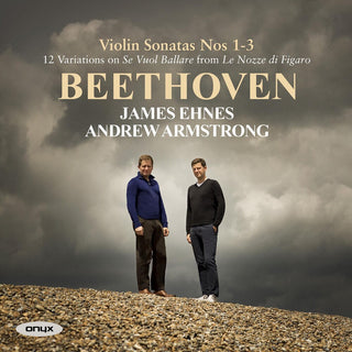 the album cover for James Ehnes / Armstrong,Andrew - Beethoven: Violin Sonatas Nos.1-3