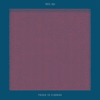 the album cover for Tres Oui - Poised To Flourish
