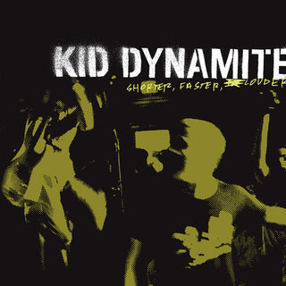 Kid Dynamite- Shorter Faster Louder