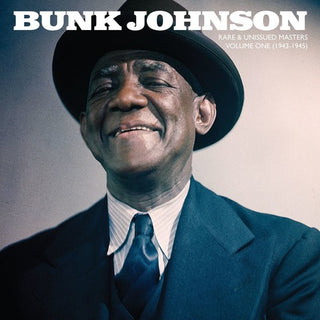 Bunk Johnson- Rare & Unissued Masters: Volume One (1943-1945)