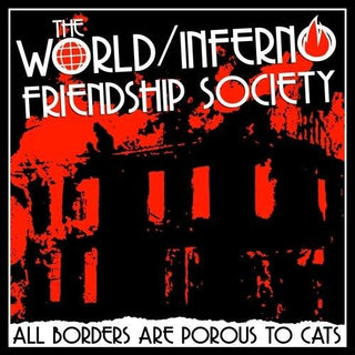 The World/Inferno Friendship Society- All Borders Are Porous To Cats