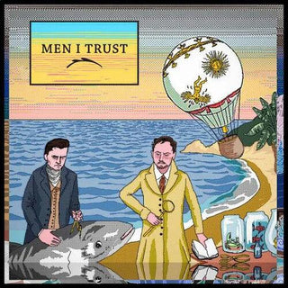 Men I Trust- Men I Trust