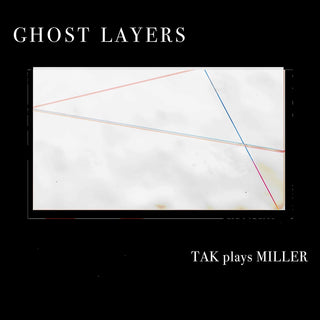 the album cover for Miller / Tak Ensemble - Ghost Layers