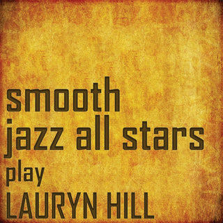 the album cover for Smooth Jazz All Stars - Smooth Jazz All Stars Perform Lauryn Hill