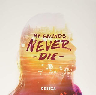 Odesza- My Friends Never Die