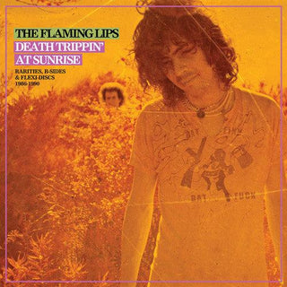 The Flaming Lips- Death Trippin' At Sunrise: Rarities B-sides & Flexi Discs 1986-1990