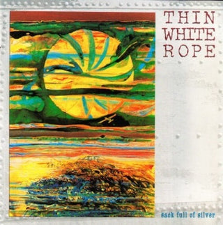 Thin White Rope- Sack Full Of Silver