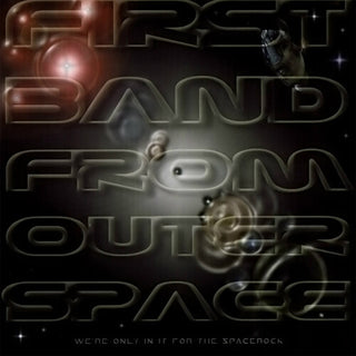 First Band From Outer Space- We're Only In It For The Spacerock
