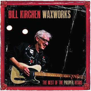 Bill Kirchen- Waxworks: The Best Of The Proper Years