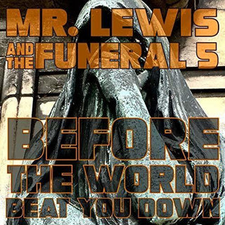 Mr.Lewis & Funeral 5- Before The World Beat You Down