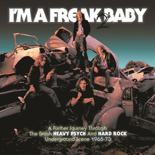 the album cover for Im A Freak 2 Baby Further Journey Through / Var - I'm A Freak 2 Baby: Further Journey Through The British Heavy Psych /Hard Rock Underground Scene 1968-1973 / Various