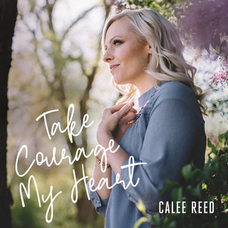 the album cover for Calee Reed - Take Courage My Heart [Digipak]