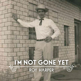 the album cover for Roy Harper - I'm Not Gone Yet