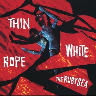 Thin White Rope- The Ruby Sea