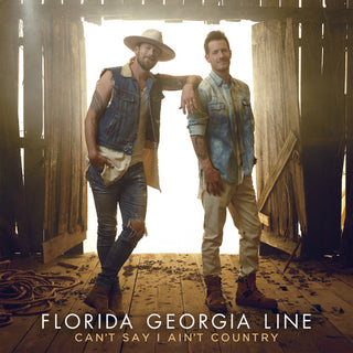 the album cover for Florida Georgia Line - Can't Say I Ain't Country