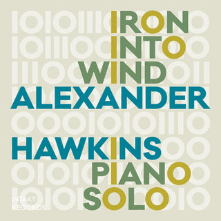 the album cover for Alexander Hawkins - Iron Into Wind