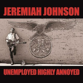 Jeremiah Johnson- Unemployed Highly Annoyed