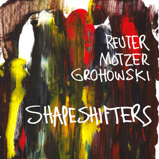 the album cover for Reuter Grohowski Motzer - Shapeshifters
