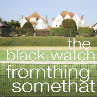 The Black Watch- Fromthing Somethat