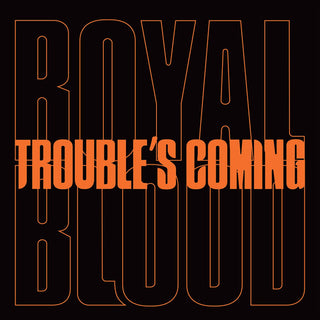 Royal Blood- Trouble's Coming