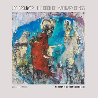 Newman & Oltman Guitar Duo- The Book of Imaginary Beings: The Music of Leo Brouwer for Two Guitars