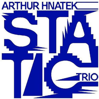 Arthur Hnatek Trio- Static