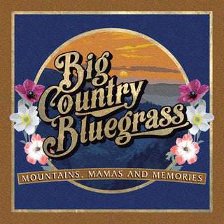 the album cover for Big Country Bluegrass - Mountains, Mamas and Memories