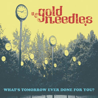 Gold Needles- What's Tomorrow Ever Done For You?