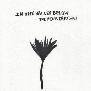 In the Valley Below- The Pink Chateau