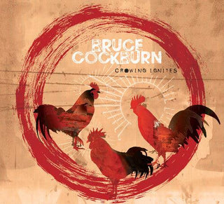 Bruce Cockburn- Crowing Ignites