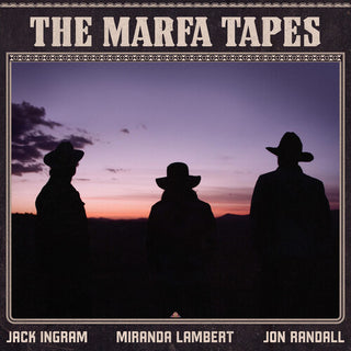 Miranda Lambert/Jack Ingram/Jon Randall- The Marfa Tapes (140 Gram Vinyl, Gatefold LP Jacket)