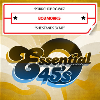 the album cover for Bob Morris - Pork Chop Pig Wig / She Stands By Me (Digital 45)