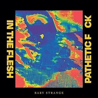 Baby Strange- In The Flesh / Pathetic Fuck