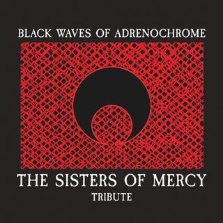 the album cover for Black Waves Of Adrenochrome - Sisters Of Mercy - Black Waves Of Adrenochrome - Sisters Of Mercy