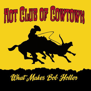 The Hot Club of Cowtown- What Makes Bob Holler