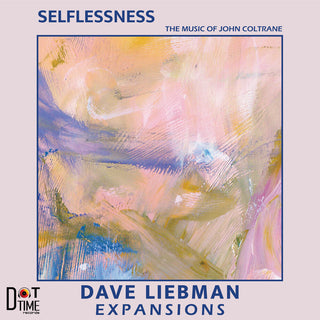 the album cover for Dave Liebman Expansions - Selflessness