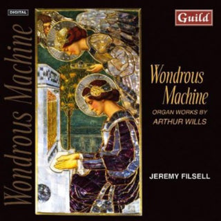 the album cover for Jeremy Filsell - Wondrous Machine: Organ Works By Arthur Wills