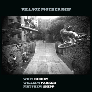 the album cover for Whit Dickey  / Parker,William / Shipp,Matthew - Village Mothership