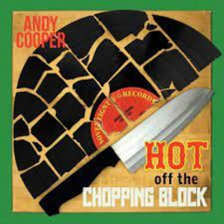 Andy Cooper- Hot Off The Chopping Block