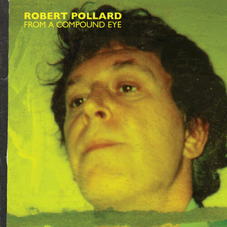 Robert Pollard- From A Compound Eye