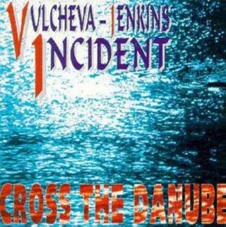 the album cover for Vulcheva-Jenkin Incident - Cross the Danube
