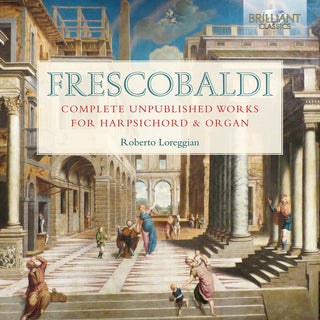 the album cover for Frescobaldi / Loreggian - Complete Unpublished Works For Harpsichord & Organ