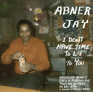 Abner Jay- I Don't Have Time To Lie To You