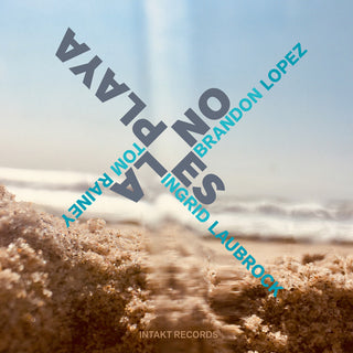 the album cover for Ingrid Laubrock  / Lopez,Brandon / Rainey,Tom - No Es La Playa