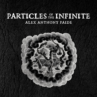 the album cover for Alex Faide  Anthony - Particles Of The Infinite